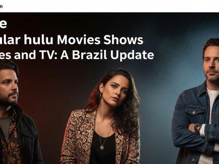 Popular Hulu Movies Shows Movies and TV: A Brazil Update