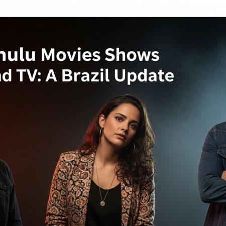 Popular Hulu Movies Shows Movies and TV: A Brazil Update
